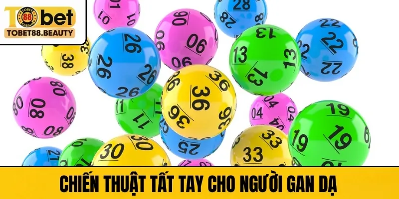 Chiến thuật tất tay cho người gan dạ